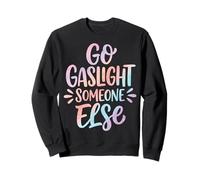 Go Gaslight Someone Else Manipulateur Narcissique Sweatshirt
