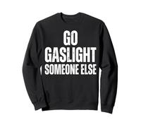 Go Gaslight Someone Else Manipulateur Narcissique Sweatshirt