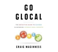 Go Glocal: The Definitive Guide to Success in Entering International Markets