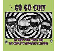 Go Go Cult, the - We Come from Planet Goo (Full Head Hunter Session) [Import]