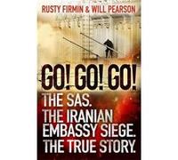 Go! Go! Go!: The SAS. The Iranian Embassy Siege. The True Story Firmin, Rusty (Auteur)