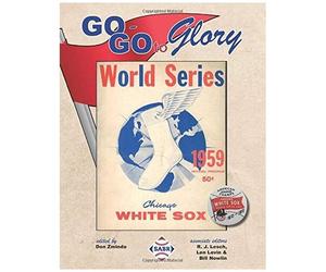 Go-Go To Glory: The 1959 Chicago White Sox