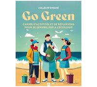 Go Green - Cahier D'activités Et De Réflexions Pour Se Sensibiliser À L'écologie