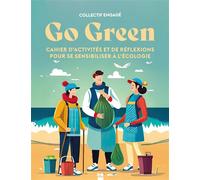 Go green Cahier d'activités et de réflexions pour se sensibiliser à l'écologie - Collectif - La Plage Editeur - broché - Livre-jeu