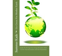 Go Green For Mother Earth: Guide On Driving Green Using Alternative Fuels To Save The Environment And Your Pocketbook