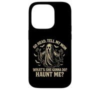Go Head Tell My Mommy Haunt Me Fantôme drôle Coque pour iPhone 14 Pro