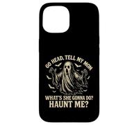 Go Head Tell My Mommy Haunt Me Fantôme drôle Coque pour iPhone 15