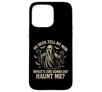 Go Head Tell My Mommy Haunt Me Fantôme drôle Coque pour iPhone 15 Pro Max