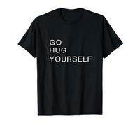 Go Hug Yourselves Retour Sarcastique T-Shirt