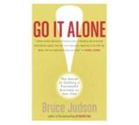 Go It Alone!: The Secret to Building a Successful Business on Your Own