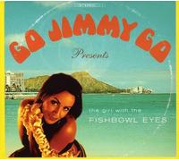 Go Jimmy Go - The Girl With the Shishbowl Eyes
