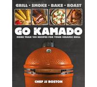 Go Kamado: More than 100 recipes for your ceramic grill