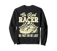 Go Kart Racing - Go Kart Racer, soyez rapide ou soyez le dernier Sweatshirt