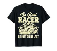 Go Kart Racing - Go Kart Racer, soyez rapide ou soyez le dernier T-Shirt