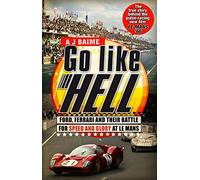 Go Like Hell: Ford, Ferrari and their Battle for Speed and Glory at Le Mans
