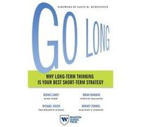 Go Long: Why Long-Term Thinking Is Your Best Short-Term Strategy