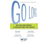Go Long: Why Long-Term Thinking Is Your Best Short-Term Strategy