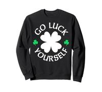 Go Luck Yourself Humour humoristique pour la Saint-Patrick Sweatshirt