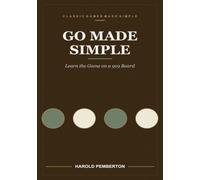 Go Made Simple: Learn the Game on a 9x9 Board - Stones, Liberties, Capturing, Two Eyes, and Counting Up to Win: Learn the Game on a 9x9 Board - ... Capturing, Two Eyes, and Counting Up to Win