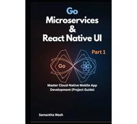 Go Microservices & React Native UI: Master Cloud-Native Mobile App Development (Project Guide)