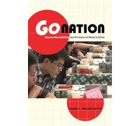Go Nation: Chinese Masculinities and the Game of Weiqi in China