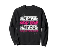 Go on a mud Run Muddy Race Mud Run Sweatshirt