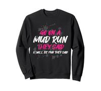 Go on a mud Run Muddy Race Mud Run Sweatshirt