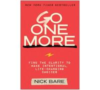 Go One More: Find the Clarity to Make Intentional, Life-Changing Choices