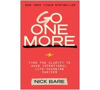 Go One More: Find the Clarity to Make Intentional, Life-Changing Choices NEUF