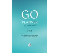 GO PLANNER - FAIS PÉTILLER TA VIE ! Mon agenda journal minimaliste pour PLANIFIER - CRÉER - OPTIMISER - Année 2025 - Couverture turquoise