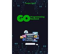 Go Programming for Backend: The Developer’s Blueprint for Efficiency and Performance