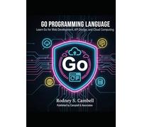Go Programming Language: Learn Go for Web Development, API Design and Cloud Computing