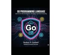 Go Programming Language: Learn Go for Web Development, API Design and Cloud Computing