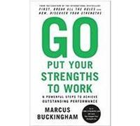 Go Put Your Strengths to Work: 6 Powerful Steps to Achieve Outstanding Performance Buckingham, Marcus (Auteur)