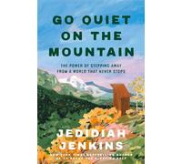 Go Quiet on the Mountain The Power of Stepping Away from a World That Never Stops - Jedidiah Jenkins - Convergent Books - ebook (ePub) - Livre