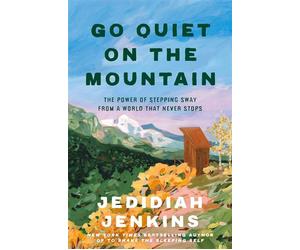 Go Quiet on the Mountain The Power of Stepping Away from a World That Never Stops - Jedidiah Jenkins - Convergent Books - ebook (ePub) - Livre