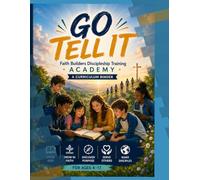 GO TELL IT: Faith Builders Discipleship Training Academy: Master Teacher Manual: A Complete Discipleship Curriculum for Ages 4-17