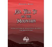 Go, Tell It On The Mountain: A Collection Of Christmas Carols For Solo Piano (The Solo Piano Christmas Collections Of Michael Ware)