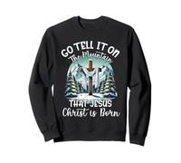 Go Tell It on The Mountain That Jesus Christ is Born Pray Sweatshirt