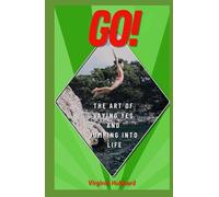 Go! The Art of Saying Yes and Jumping Into Life
