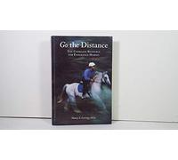 Go the Distance: The Complete Resource for Endurance Riders
