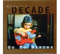 Go To Blazes - Almost a Decade