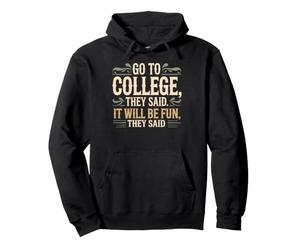 Go to College, They Said. It Will Be Fun, They Said Sweat à Capuche