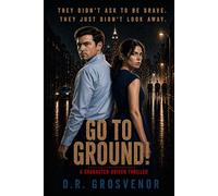 Go to Ground!: A character-driven thriller