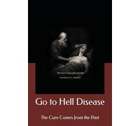 Go to Hell Disease: The Cure Comes from the Past