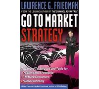Go-To-Market Strategy: Advance Techniques and Tools for Selling More Products, to More Customers, More Profitably