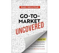 Go-to-Market dévoilé – Lancer un produit et générer une croissance durable