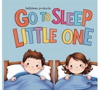 Go to Sleep Little One; a Bedtime story from The Little one series, Teaching Kids a Bed Time Routine a Fun way