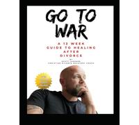 Go To War: A 12 Week Guide To Healing From Divorce