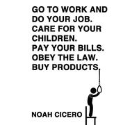 Go to Work and Do Your Job: Care for Your Children. Pay Your Bills. Obey the Law. Buy Products.